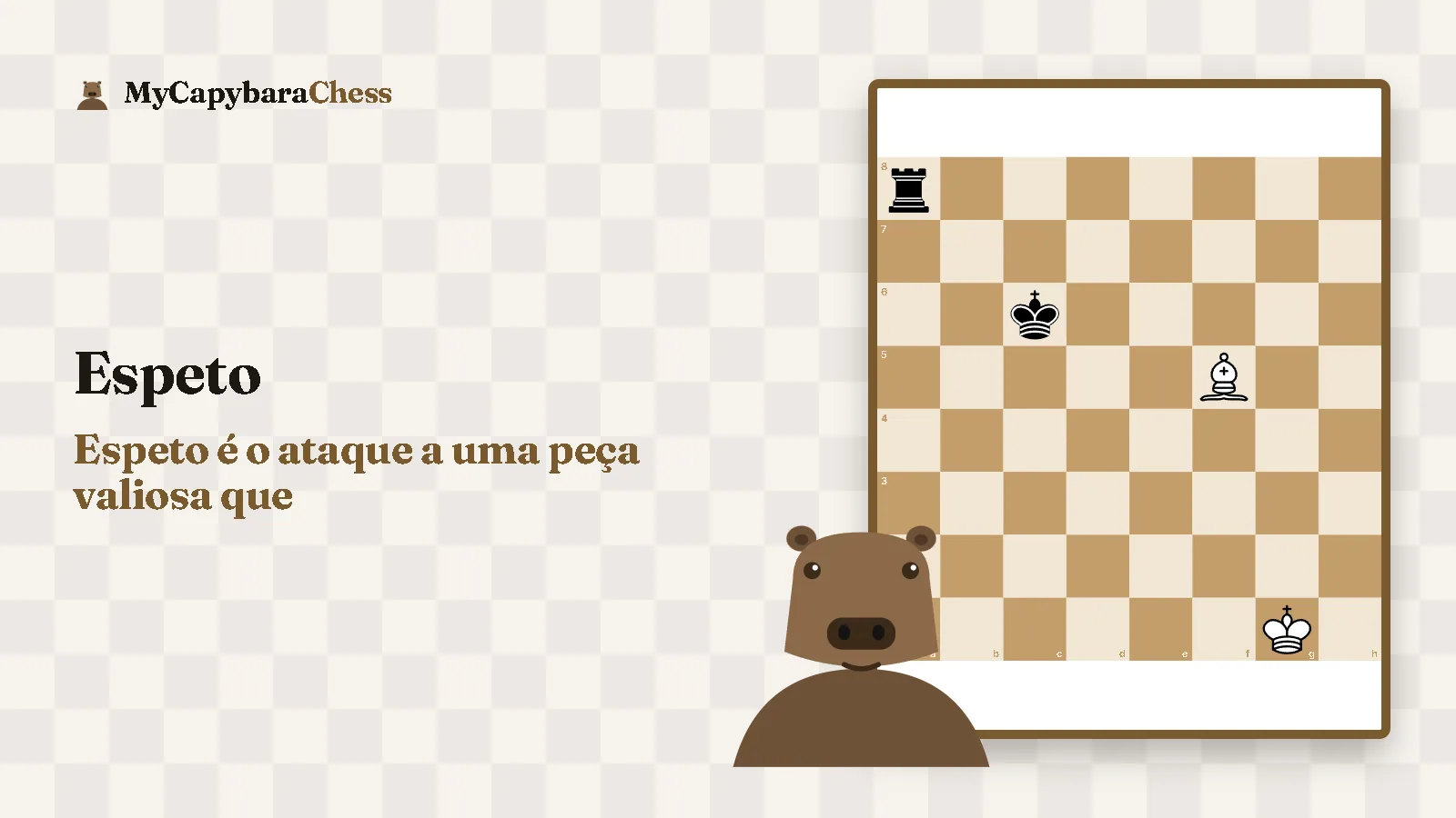 Espeto: Espeto é o ataque a uma peça valiosa que. Ilustração: a capivara do MyCapybaraChess ao lado de um tabuleiro.
